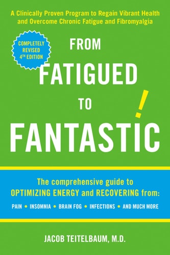 From Fatigued to Fantastic by Jacob Teitelbaum M.D.