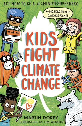 Kids fight climate change: act now to be a #2minutesuperhero by Dorey, Martin