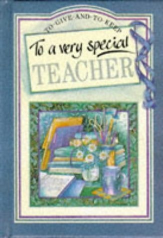 To a Very Special Teacher (To Give and to Keep) by Pam Brown