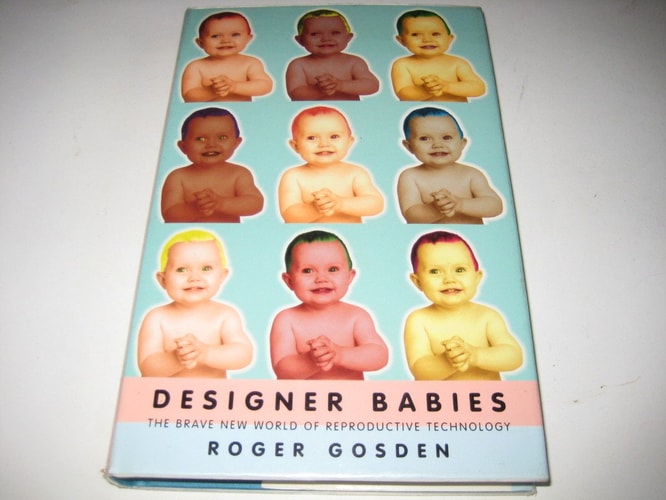 Designer Babies The Brave New World of Reproductive Technology by R. G. Gosden