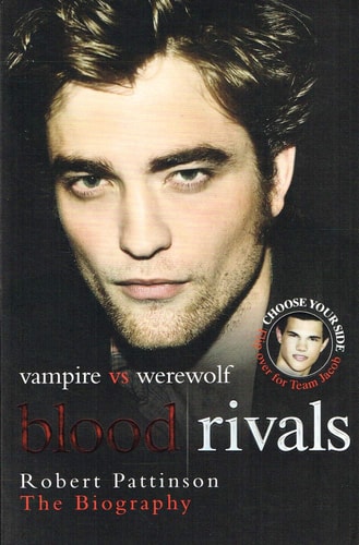 Blood Rivals Vampire Vs. Werewolf - Robert Pattinson - The Biography by Martin Howden