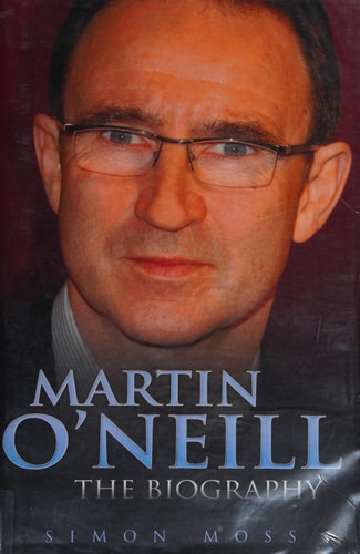 Martin O'Neill: The Biography by Simon Moss