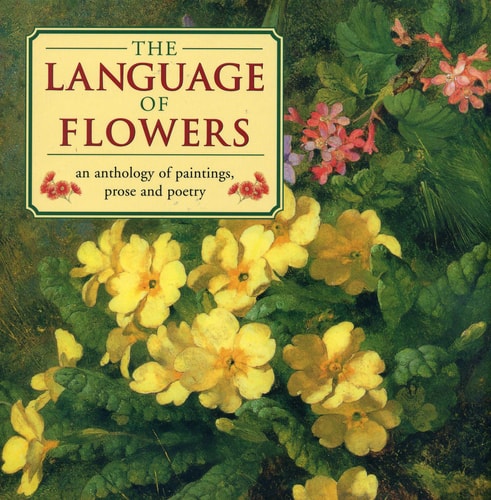 The Language of Flowers An Anthology of Flowers in paintings, Prose and Poetry by Christine O'Brien