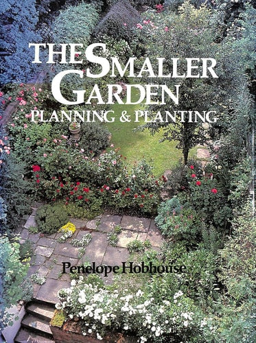 Small Garden: Planning, Preparation and Planting by Penelope Hobhouse