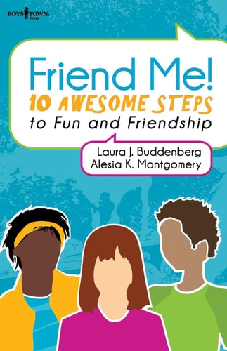 Friend Me! 10 Awesome Steps to Fun and Friendship by Laura J. Buddenberg MS, Alesia K. Montgomery MS