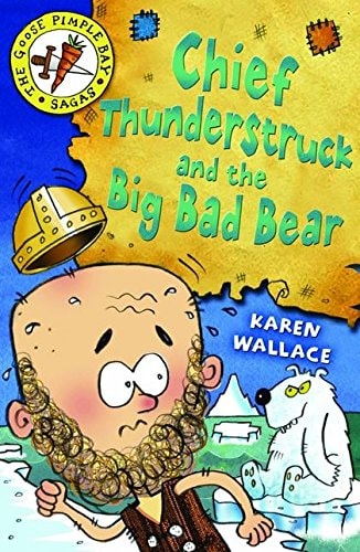Chief Thunderstruck and the Big Bad Bear (Goosepimple Bay Sagas) (Bk. 4) by Karen Wallace