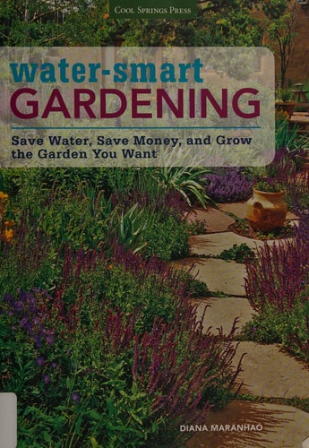 Water-Smart Gardening Save Water, Save Money, and Grow the Garden You Want by Diana Maranhao