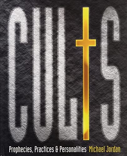 Cults: prophecies, practices & personalities by Jordan, Michael