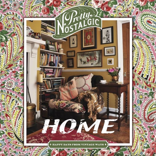 Pretty Nostalgic Home: Happy Days from Vintage Ways by Sarah Legg