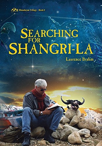 Searching for Shangri-la: Himalayan Trilogy Book I by Laurence Brahm
