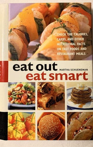 Eat Out Eat Smart: Check the Calories, Carbs, and Other Nutritional Facts on Fast Foods and Restaurant Meals by Martha Schueneman