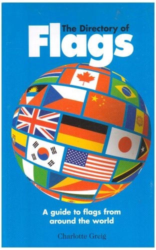 The Directory Of Flags: A Guide to Flags from Around the World by Charlotte Greig