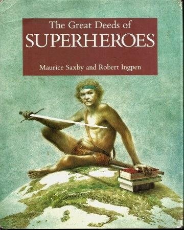 The Great Deeds of Superheroes by Maurice Saxby, Robert R. Ingpen