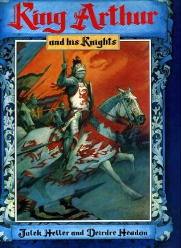 King Arthur and His Knights by Deidre Headon, Julek Heller
