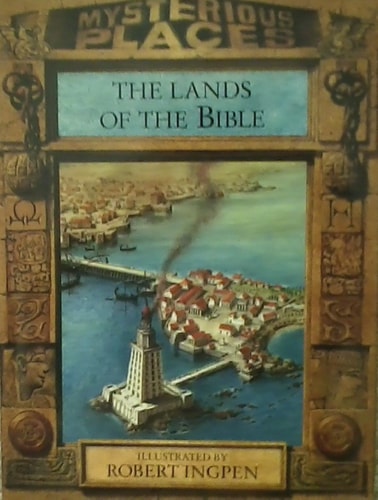 The Lands of the Bible (Mysterious Places) by Jacqueline Dineen, Philip Wilkinson, Robert Ingpen