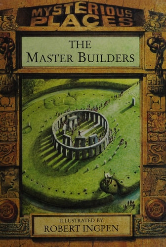 The Master Builders (Mysterious Places) by Michael Pollard, Philip Wilkinson, Robert Ingpen