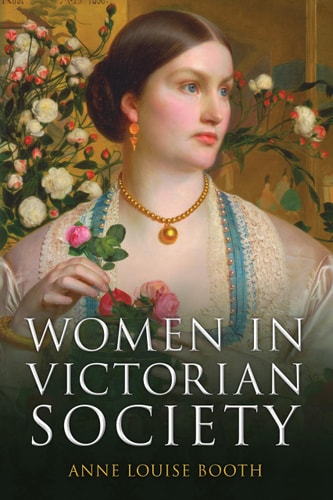 Women in Victorian Society by Anne Louise Booth
