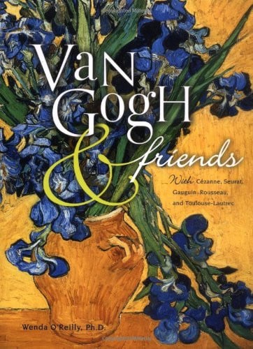 Van Gogh & friends: with Cézanne, Seurat, Gauguin, Rousseau, and Toulouse-Lautrec by O'Reilly, Wenda Brewster