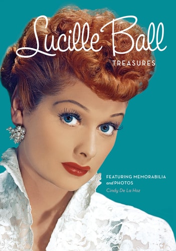 Lucille Ball Treasures Featuring Memorabilia and Photos by Cindy De La Hoz
