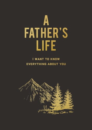 A Father's Life: I Want to Know Everything About You by Editors of Chartwell Books