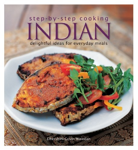 Step by Step Cooking Indian: Recipes From The Land of Smiles by Dhershini Givin Winodan