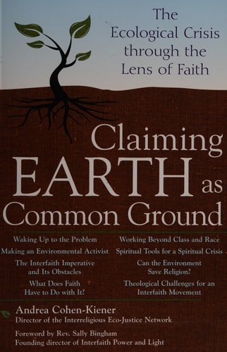 Claiming Earth as Common Ground: The Ecological Crises through the Lens of Faith by Andrea Cohen-Kiener