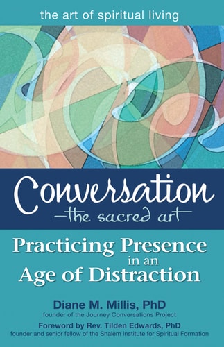 ConversationThe Sacred Art: Practicing Presence in an Age of Distraction (The Art of Spiritual Living) by Diane M. Millis PhD