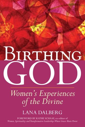 Birthing God: Women's Experience of the Divine by Lana Dalberg