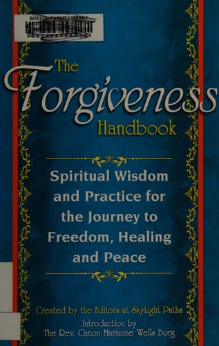 The Forgiveness Handbook: Spiritual Wisdom and Practice for the Journey to Freedom, Healing and Peace by SkyLight Paths Publishing