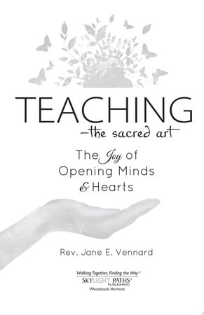 Teaching-the sacred art: the joy of opening minds & hearts by Vennard, Jane E.