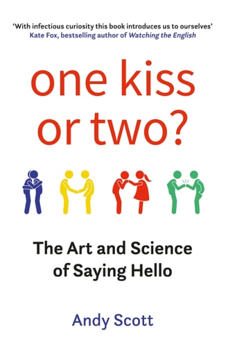 One Kiss or Two?: The Art and Science of Saying Hello by Andy Scott