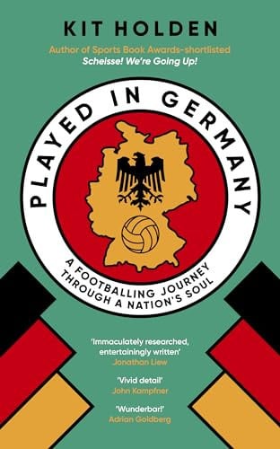 Played in Germany: a footballing journey through a nation's soul by Holden, Kit