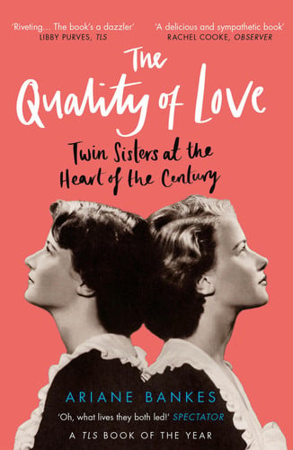 The quality of love: twin sisters at the heart of the century by Bankes, Ariane