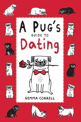 A Pug's Guide to Dating by Gemma Correll