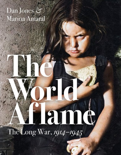 The World Aflame: The Long War, 1914-1945 by Dan Jones, Marina Amaral