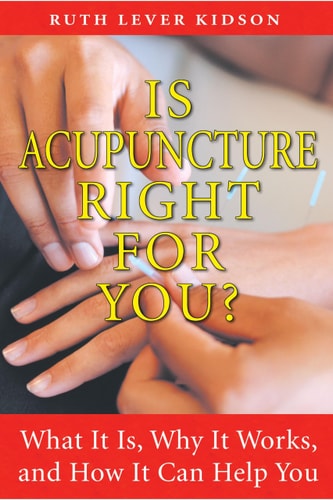 Is Acupuncture Right for You?: What It Is, Why It Works, and How It Can Help You by Ruth Lever Kidson