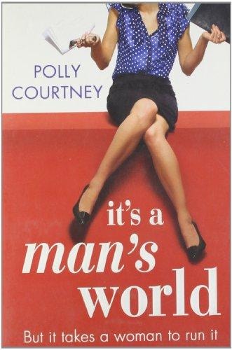 It's a Man's World by Polly Courtney
