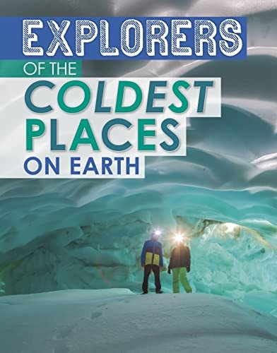 Explorers of the Coldest Places on Earth by Nelson Yomtov