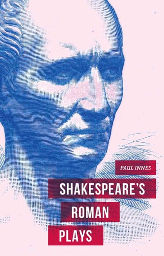 Shakespeare's Roman Plays by Paul Innes