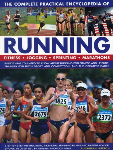The Complete Practical Encyclopedia of Running Fitness, Jogging, Sprinting, Marathons by Elizabeth Hufton