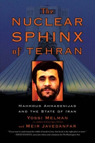 The Nuclear Sphinx of Tehran by Yossi Melman, Meir Javedanfar