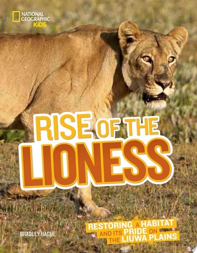 Rise of the Lioness Restoring a Habitat and Its Pride on the Liuwa Plains by Bradley Hague