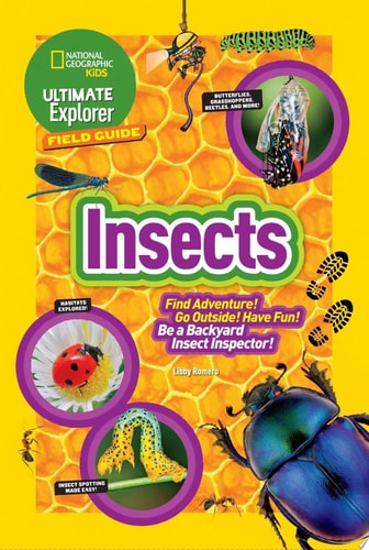 Ultimate Explorer Field Guide: Insects Find Adventure! Go Outside! Have Fun! Be a Backyard Insect Inspector! by Libby Romero