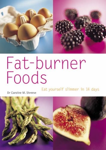 Fat-Burner Foods Eat Yourself Slimmer in 14 Days by Caroline M. Shreeve