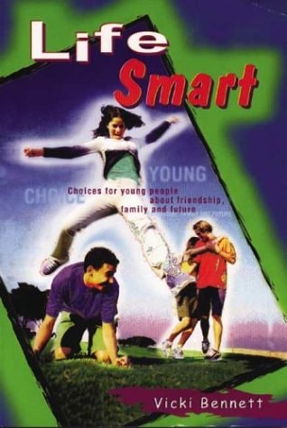 Life Smart: Choices for Young People About Friendship, Family and Future by Vicki Bennett