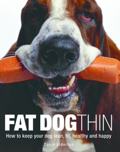 Fat Dog Thin: How to Keep Your Dog Lean, Fit, Healthy and Happy by David Alderton