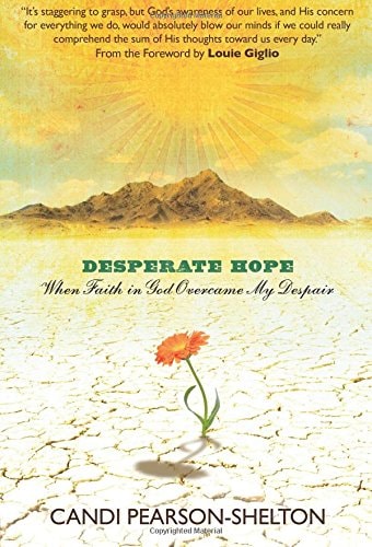 Desperate Hope: When Faith in God Overcame My Despair by Candi Pearson-Shelton