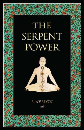 The Serpent Power Being the Sat-cakra-nirupana and Paduka-pancaka :two Works on Laya-yoga, Translated from the Sanskrit by Sir John George Woodroffe, A. Avalon