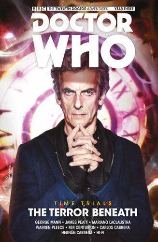 Doctor Who: The Twelfth Doctor: Time Trials Vol. 1: The Terror Beneath by George Mann, James Peaty