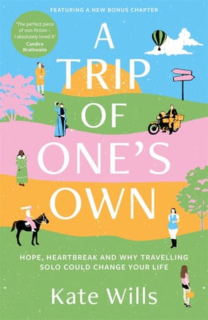 A trip of one's own: hope, heartbreak and why travelling solo could change your life by Wills, Kate